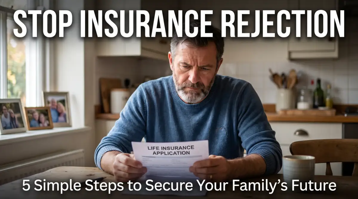 How to Stop Life Insurance Rejection: 5 Simple Steps